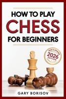 How to Play Chess for Beginners: My First Chess Book: Rules, Strategies & Openings 1960395580 Book Cover