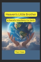 Heaven's Little Brother: A Peaceful Manifesto For Earth B0FKMQPXFG Book Cover