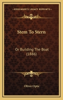 Stem to Stern; or, Building the Boat 1544138164 Book Cover