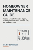 Homeowner Maintenance Guide: Practical Advice for Preventive Repairs, Plumbing, Electrical, HVAC, Seasonal Care, and Emergency Fixes B0H2VSHWPG Book Cover