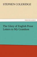 The Glory of English Prose: Letters to My Grandson 1511539313 Book Cover