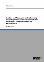 Ans�tze und Planungen zur Realisierung eines 'Programme for International Student Assessment' (PISA) im Bereich der Berufsbildung 3638916421 Book Cover