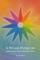 In the Land of Living Lines: Where forms move and stories follow (The Living Lessons Library) B0FKZRZS9Y Book Cover