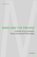 Mind and the Present: Outline of an Analytic Transcendental Philosophy 3957431808 Book Cover
