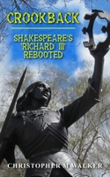 CROOKBACK: Shakespeare's 'Richard III' Rebooted (Revised second edition) 1835638457 Book Cover