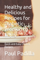 Healthy and Delicious Recipes for Diabetic Women to Enjoy: Quick and Easy Chicken Recipes B0BSST8Y6T Book Cover