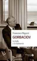 Gorbaciov: La Beffa E Il Tradimento (Vs Verità Scomode) (Italian Edition) 8856405695 Book Cover