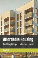 Affordable Housing: Building Bridges to Better Homes B0DJ5PBQDD Book Cover