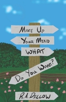 Make Up Your Mind, What Do You Want? B0FSF5HFNZ Book Cover