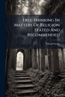 Free-thinking in matters of religion stated and recommended. By a Church of England divine. 1178980480 Book Cover