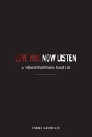 Love You, Now Listen: A Father's Short Poems About Life 1038371414 Book Cover