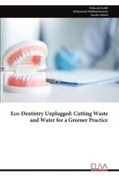 Eco-Dentistry Unplugged: Cutting Waste and Water for a Greener Practice 9999349056 Book Cover