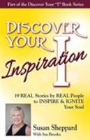 Discover Your Inspiration Susan Sheppard Edition: Real Stories by Real People to Inspire and Ignite Your Soul 1943700060 Book Cover