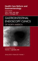 Health Care Reform and Gastroenterology, an Issue of Gastrointestinal Endoscopy Clinics 1455738654 Book Cover