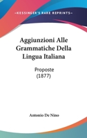 Aggiunzioni Alle Grammatiche Della Lingua Italiana: Proposte (1877) 1179360877 Book Cover
