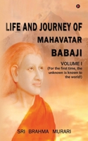 Life and Journey of Mahavatar Babaji: For the first time, the unknown is known to the world! B0FSLJHZX7 Book Cover