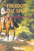 Freedom the Spur: A Joel Shelby Western 1628575581 Book Cover