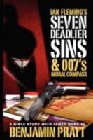 Ian Fleming's Seven Deadlier Sins and 007's Moral Compass 1934879118 Book Cover