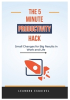 The 5-minute Productivity hack: Small changes for Big results in Work and School B0DWQSXQ2P Book Cover