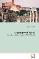 Fragmented Faces: Nose, Ear and Eye Imagery in Roman Satire 3639374452 Book Cover