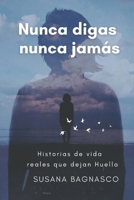 Nunca digas Nunca jamas: Historias de vidas reales, que dejan huellas (Spanish Edition) 9915437102 Book Cover