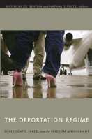 The Deportation Regime: Sovereignty, Space, and the Freedom of Movement 0822345765 Book Cover