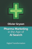 Pharma Marketing in the Age of AI Search: A Practical Playbook for Digital Transformation in Modern Pharma B0G736QM96 Book Cover