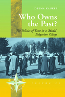 Who Owns the Past: The Politics of Time in a 'Model' Bulgarian Village (New Directions in Anthropology) 1845452984 Book Cover
