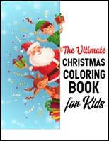 The Ultimate Christmas Coloring Book for Kids: A Cute Coloring Book with Fun, Easy, and Relaxing Designs Fun Children’s Christmas Gift or Present for Toddlers & Kids - 50 Beautiful Pages 1672127858 Book Cover