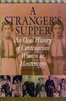 A Stranger's Supper: An Oral History of Centenarian Women in Montenegro 0805791310 Book Cover