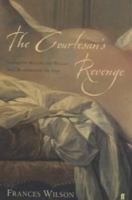The Courtesan's Revenge: The Life of Harriette Wilson, the Woman Who Blackmailed the King 0571205240 Book Cover
