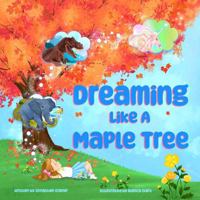 Dreaming Like a Maple Tree: An Empowering Bedtime Story for Girls and Boys Ages 2–6 | Hardcover Children’s Book About Confidence and Imagination B0FNBYZRTP Book Cover