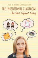 The Intentional Classroom: The Path to Purposeful Teaching B08G9NKDPW Book Cover