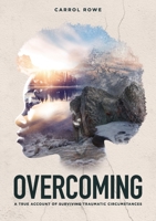 Overcoming: A True Account of Surviving Traumatic Circumstances 1789557399 Book Cover