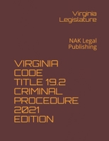 VIRGINIA CODE TITLE 19.2 CRIMINAL PROCEDURE 2021 EDITION: NAK Legal Publishing B08SPFCS4J Book Cover