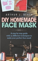 DIY Homemade Face Mask: A step by step guide with 15 different techniques to make your perfect face mask B08C9CZ456 Book Cover