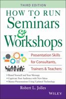 How to Run Seminars & Workshops: Presentation Skills for Consultants, Trainers and Teachers 0471594776 Book Cover