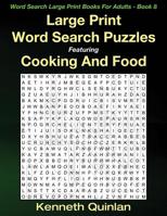 Large Print Word Search Puzzles Featuring Cooking And Food (Word Search Large Print Books For Adults) (Volume 8) 1530679362 Book Cover