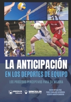 La anticipación en los deportes de equipo: Los procesos perceptivos para su mejora (Spanish Edition) 8499931510 Book Cover