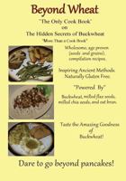 Beyond Wheat The Only Cook Book on the Hidden Secrets of Buckwheat: The Only cook book on The Hidden secrets of Buckwheat 0692530533 Book Cover
