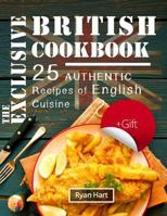 The exclusive British cookbook.: 25 authentic recipes of English cuisine. 1973944839 Book Cover