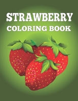 Strawberry Coloring Book: Cute Strawberry Designs Coloring Book for Stress Relief and Relaxation: Nice gift For Kids+Adults B0914LQ5SL Book Cover