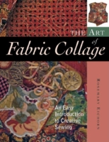 The Art of Fabric Collage: An Easy Introduction to Creative Sewing 1561583065 Book Cover