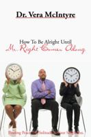 How to Be Alright Until Mr. Right Comes Along 1496916093 Book Cover