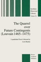 The Quarrel Over Future Contingents (Louvain 1465-1475): Unpublished Texts Collected by Leon Baudry 940106959X Book Cover