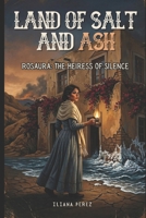 Land of Salt and Ash: Rosaura the Heiress of Silence B0H21G7Q1R Book Cover