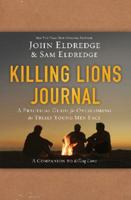 Killing Lions Journal: A Practical Guide for Overcoming the Trials Young Men Face 1400206723 Book Cover