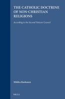 The Catholic Doctrine of Non-Christian Religions According to the Second Vatican Council: According to the Second Vatican Council (Studies in Christian Mission) 9004095179 Book Cover