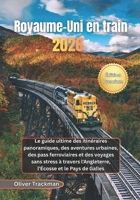 Royaume-Uni en train 2026: Le guide ultime des itinéraires panoramiques, des aventures urbaines, des pass ferroviaires et des voyages sans stress à ... et le Pays de Galles (French Edition) B0GKFPZ5S5 Book Cover