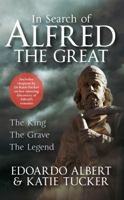 In Search of Alfred the Great: The King, The Grave, The Legend 1445638940 Book Cover